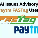 NHAI Issues Advisory for Paytm FASTag Users